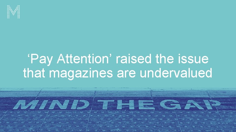 ‘Pay Attention’ raised the issue that magazines are undervalued 