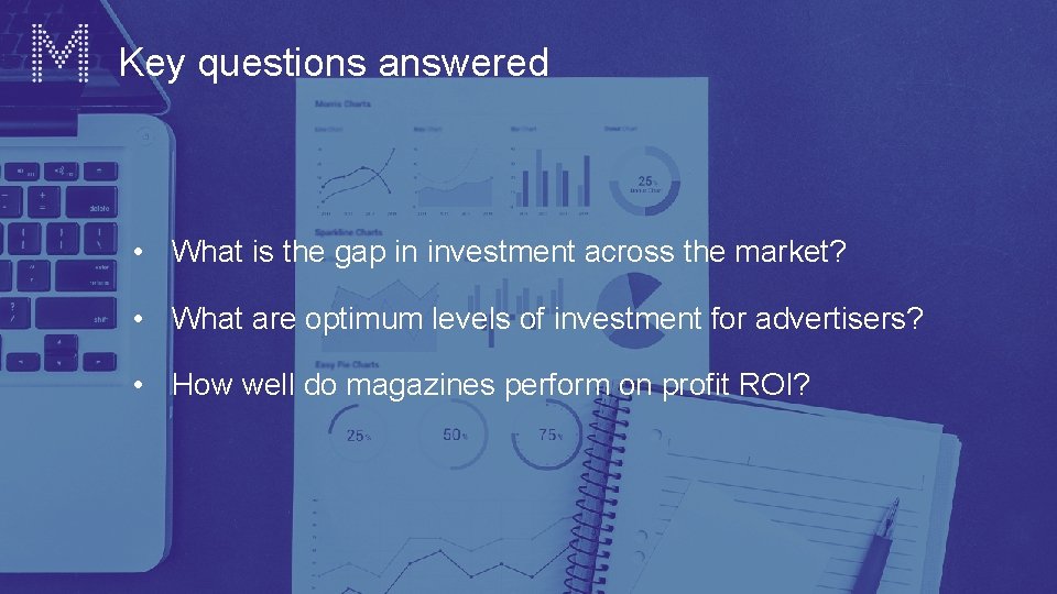 Key questions answered • What is the gap in investment across the market? •