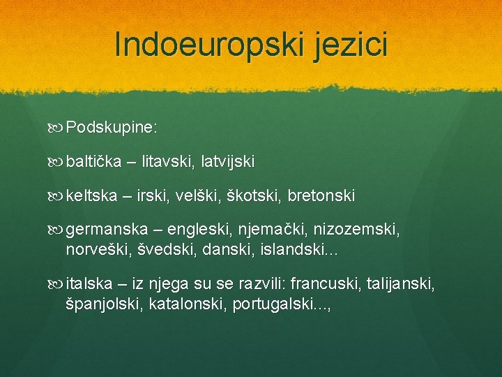 Indoeuropski jezici Podskupine: baltička – litavski, latvijski keltska – irski, velški, škotski, bretonski germanska