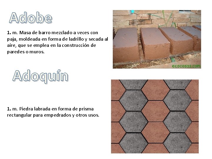 Adobe 1. m. Masa de barro mezclado a veces con paja, moldeada en forma