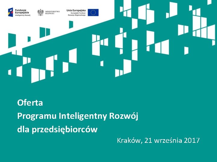 Oferta Programu Inteligentny Rozwój dla przedsiębiorców Kraków, 21 września 2017 