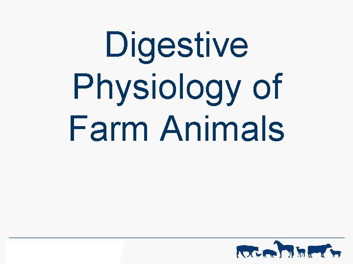 Digestive Physiology of Farm Animals WF-R ANIMAL SCIENCE 1 