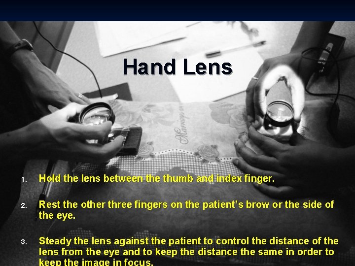 Hand Lens 1. Hold the lens between the thumb and index finger. 2. Rest