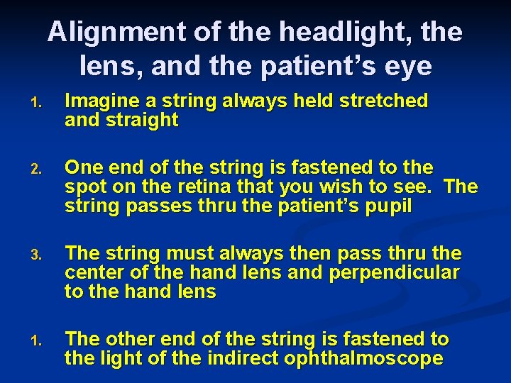 Alignment of the headlight, the lens, and the patient’s eye 1. Imagine a string