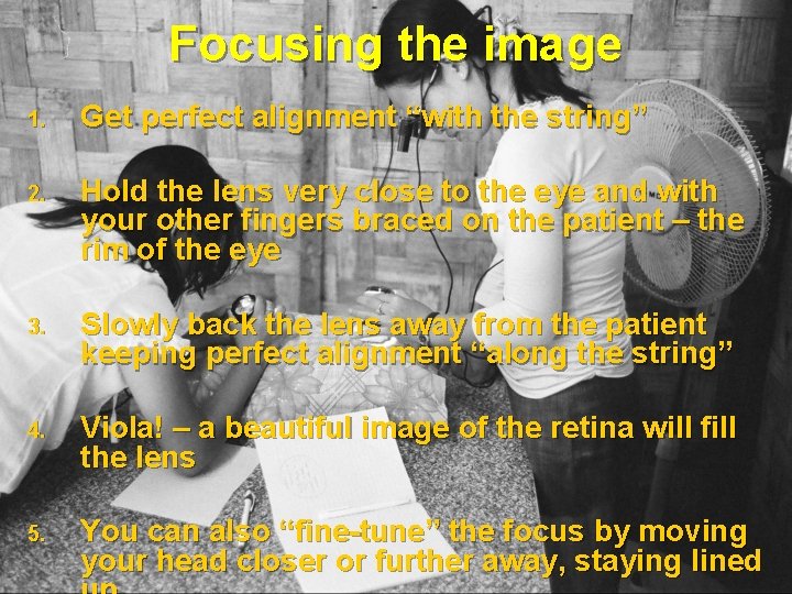 Focusing the image 1. Get perfect alignment “with the string” 2. Hold the lens