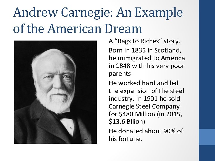 Andrew Carnegie: An Example of the American Dream A “Rags to Riches” story. Born