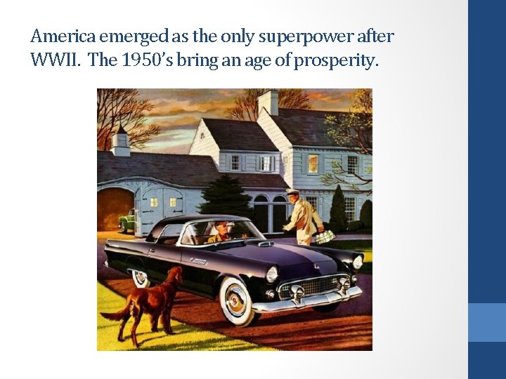 America emerged as the only superpower after WWII. The 1950’s bring an age of