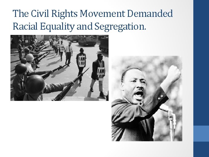 The Civil Rights Movement Demanded Racial Equality and Segregation. 
