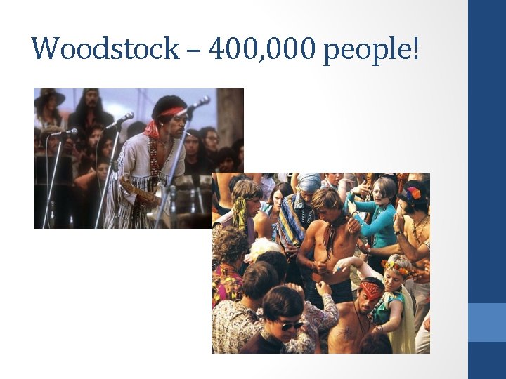 Woodstock – 400, 000 people! 