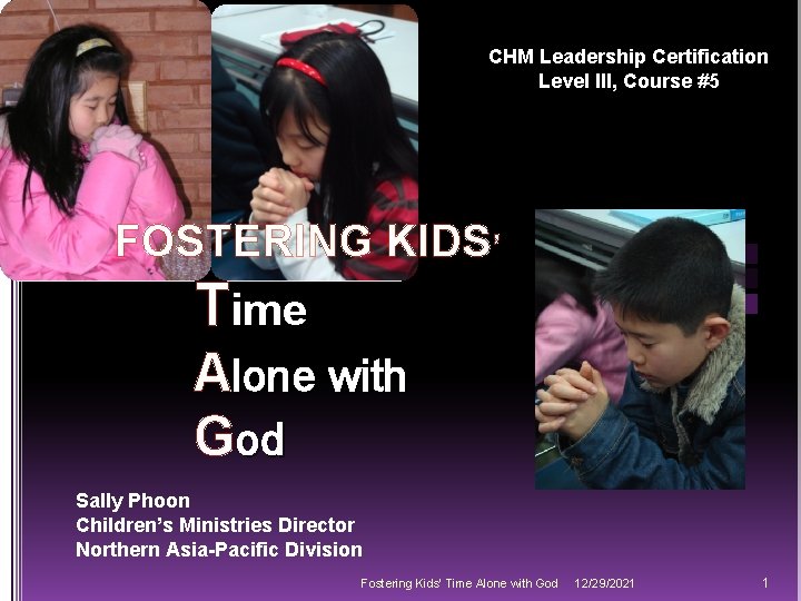 CHM Leadership Certification Level III, Course #5 FOSTERING KIDS’ Time Alone with God Sally