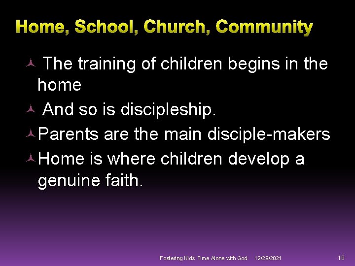  The training of children begins in the home And so is discipleship. Parents