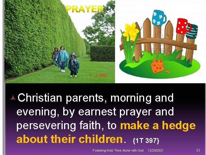  Christian parents, morning and evening, by earnest prayer and persevering faith, to make