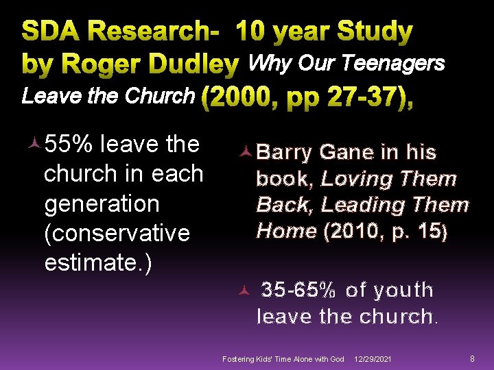 Why Our Teenagers Leave the Church 55% leave the church in each generation (conservative