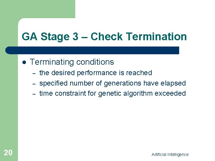 GA Stage 3 – Check Termination l Terminating conditions – – – 20 the