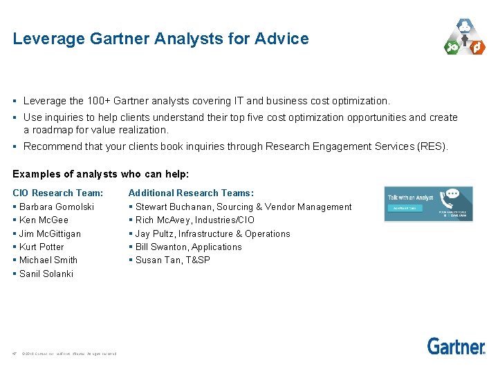 Leverage Gartner Analysts for Advice § Leverage the 100+ Gartner analysts covering IT and
