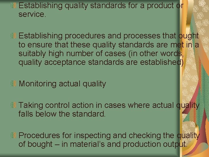Establishing quality standards for a product or service. Establishing procedures and processes that ought Establishing quality standards for a product or service. Establishing procedures and processes that ought