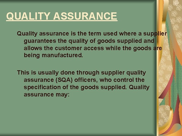 QUALITY ASSURANCE Quality assurance is the term used where a supplier guarantees the quality QUALITY ASSURANCE Quality assurance is the term used where a supplier guarantees the quality