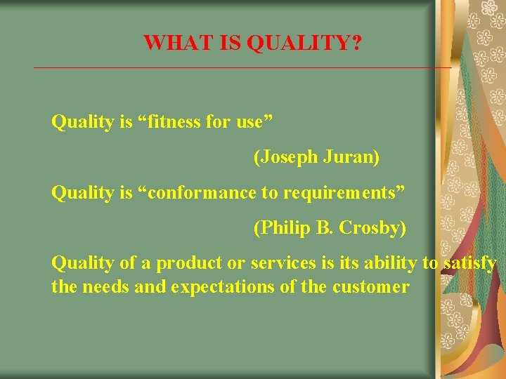 WHAT IS QUALITY? Quality is “fitness for use” (Joseph Juran) Quality is “conformance to WHAT IS QUALITY? Quality is “fitness for use” (Joseph Juran) Quality is “conformance to