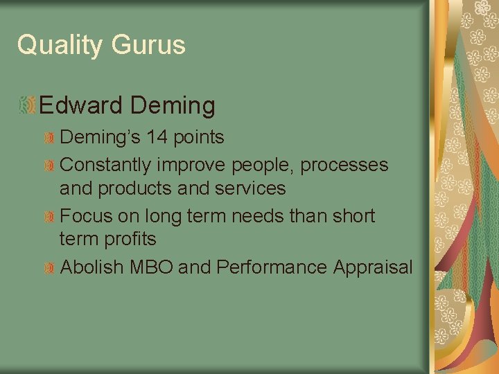 Quality Gurus Edward Deming’s 14 points Constantly improve people, processes and products and services Quality Gurus Edward Deming’s 14 points Constantly improve people, processes and products and services