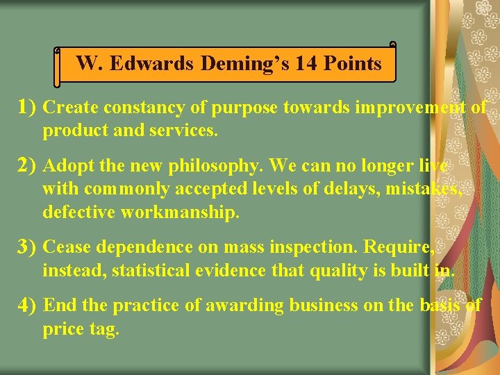 W. Edwards Deming’s 14 Points 1) Create constancy of purpose towards improvement of product W. Edwards Deming’s 14 Points 1) Create constancy of purpose towards improvement of product