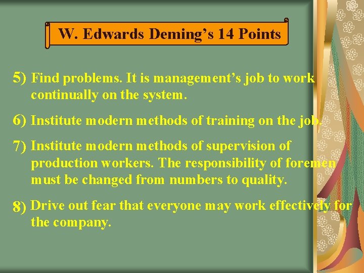 W. Edwards Deming’s 14 Points 5) Find problems. It is management’s job to work W. Edwards Deming’s 14 Points 5) Find problems. It is management’s job to work