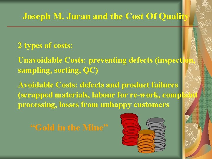Joseph M. Juran and the Cost Of Quality 2 types of costs: Unavoidable Costs: Joseph M. Juran and the Cost Of Quality 2 types of costs: Unavoidable Costs: