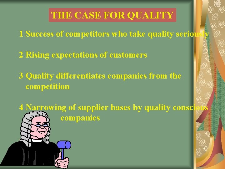 THE CASE FOR QUALITY 1 Success of competitors who take quality seriously 2 Rising THE CASE FOR QUALITY 1 Success of competitors who take quality seriously 2 Rising