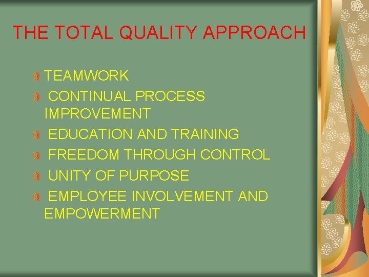 THE TOTAL QUALITY APPROACH TEAMWORK CONTINUAL PROCESS IMPROVEMENT EDUCATION AND TRAINING FREEDOM THROUGH CONTROL THE TOTAL QUALITY APPROACH TEAMWORK CONTINUAL PROCESS IMPROVEMENT EDUCATION AND TRAINING FREEDOM THROUGH CONTROL