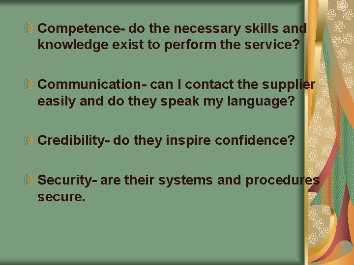 Competence- do the necessary skills and knowledge exist to perform the service? Communication- can Competence- do the necessary skills and knowledge exist to perform the service? Communication- can