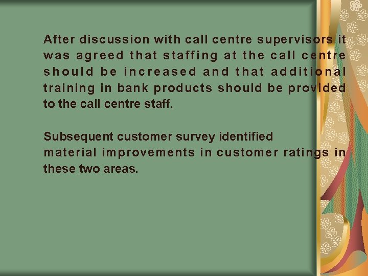After discussion with call centre supervisors it was agreed that staffing at the call After discussion with call centre supervisors it was agreed that staffing at the call