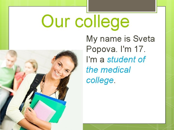 Our college My name is Sveta Popova. I'm 17. I'm a student of the