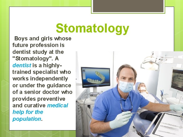 Stomatology Boys and girls whose future profession is dentist study at the "Stomatology". A