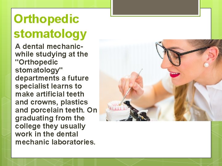 Orthopedic stomatology A dental mechanic while studying at the "Orthopedic stomatology" departments a future