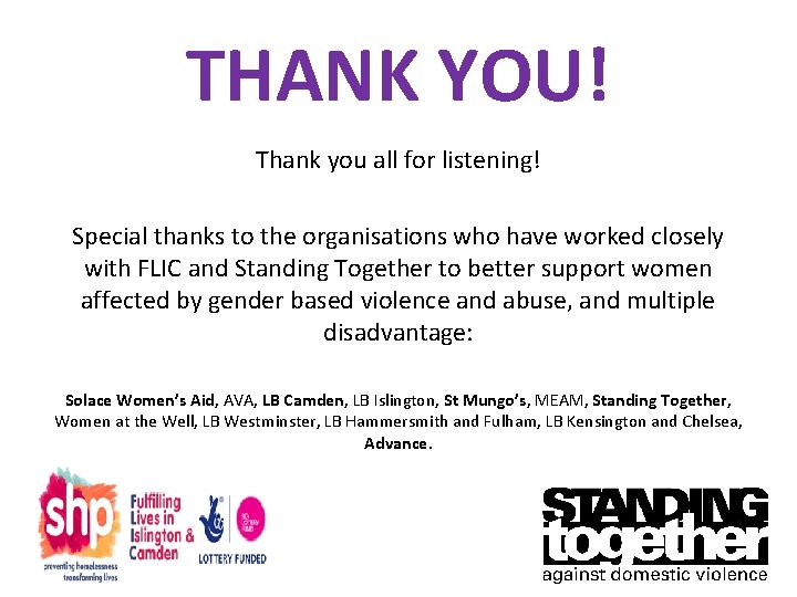 THANK YOU! Thank you all for listening! Special thanks to the organisations who have