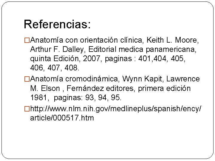 Referencias: �Anatomía con orientación clínica, Keith L. Moore, Arthur F. Dalley, Editorial medica panamericana,