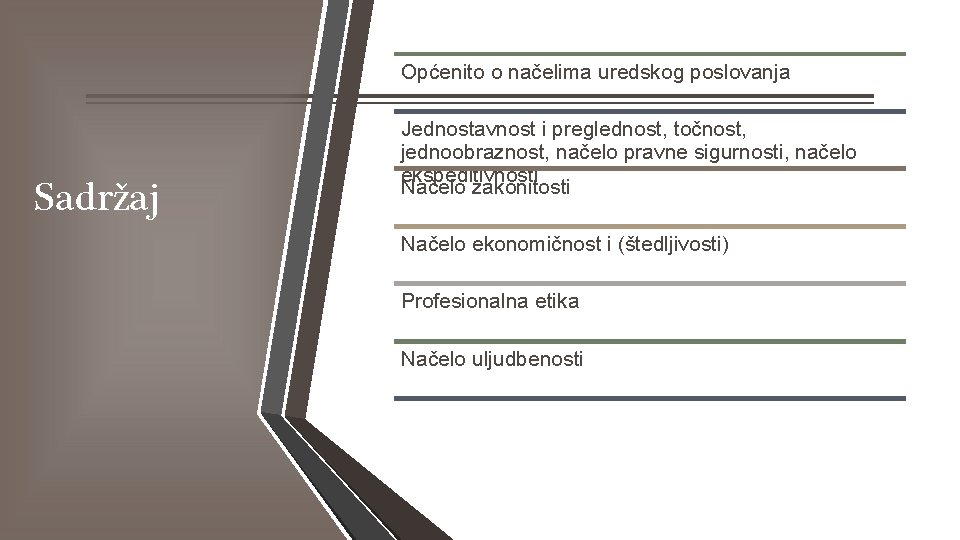 Općenito o načelima uredskog poslovanja Sadržaj Jednostavnost i preglednost, točnost, jednoobraznost, načelo pravne sigurnosti,