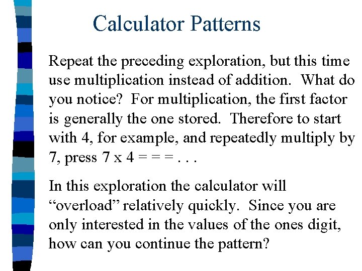 Calculator Patterns Repeat the preceding exploration, but this time use multiplication instead of addition.