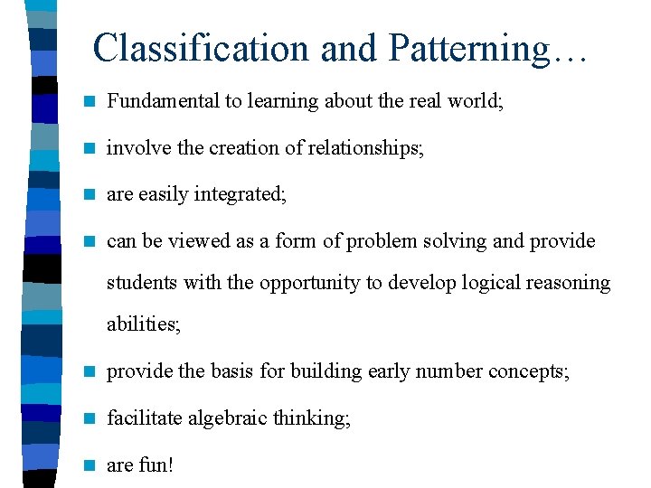 Classification and Patterning… n Fundamental to learning about the real world; n involve the