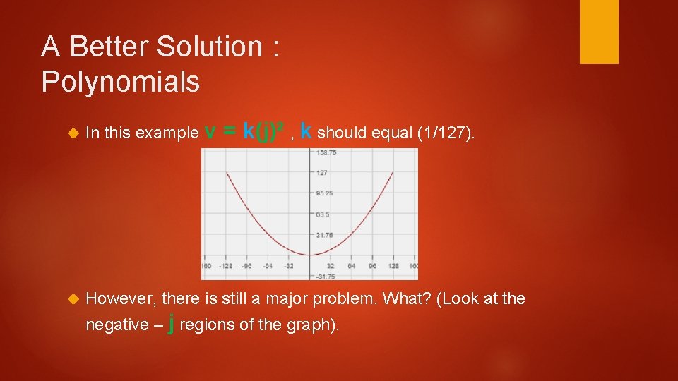 A Better Solution : Polynomials In this example v = k(j)² , k should