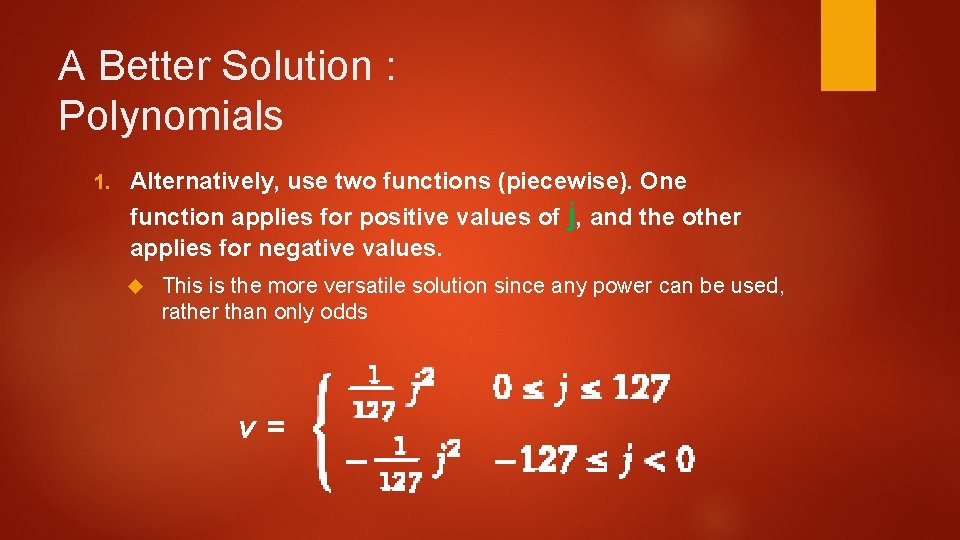 A Better Solution : Polynomials 1. Alternatively, use two functions (piecewise). One function applies