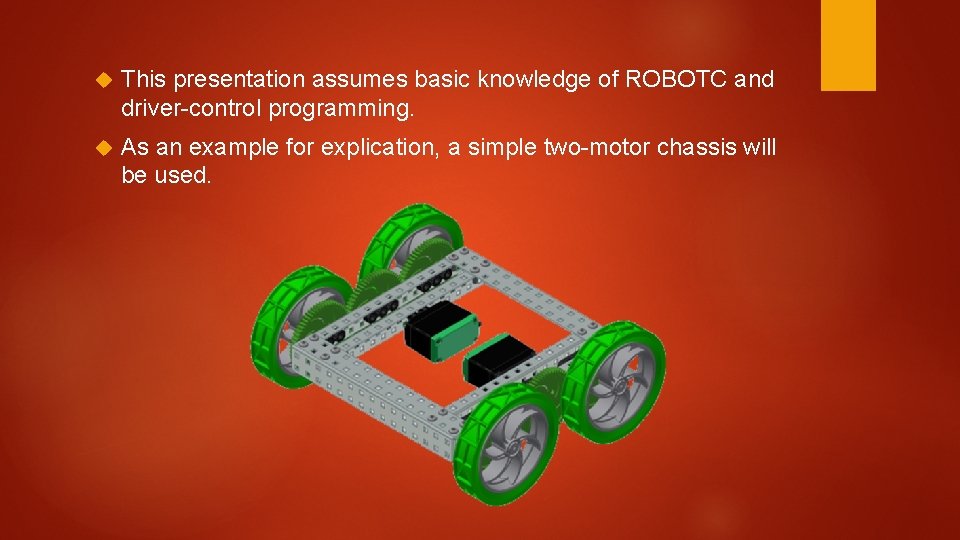  This presentation assumes basic knowledge of ROBOTC and driver-control programming. As an example