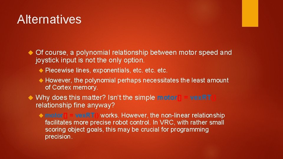 Alternatives Of course, a polynomial relationship between motor speed and joystick input is not