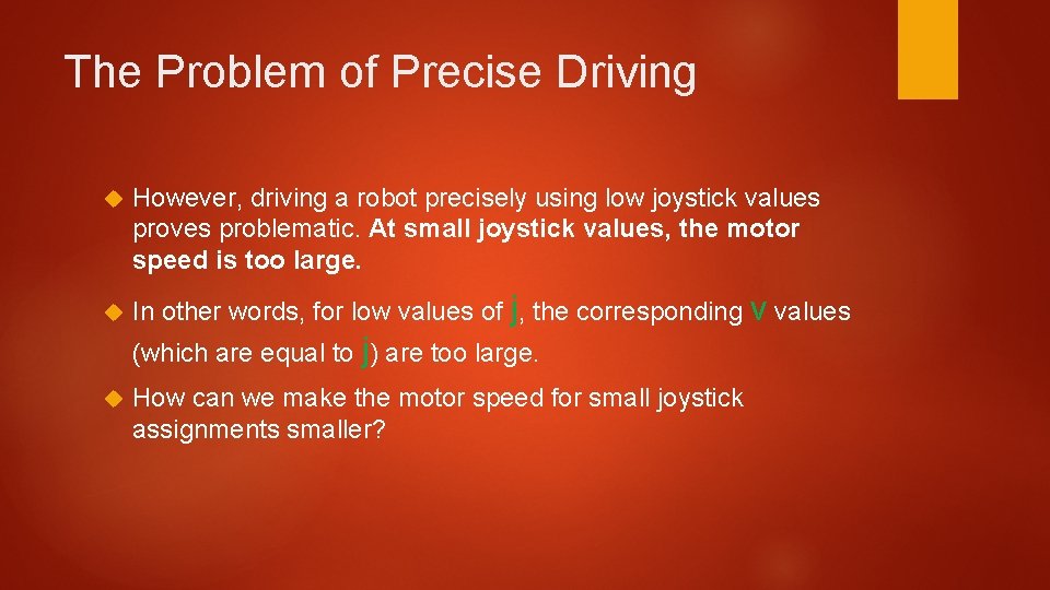 The Problem of Precise Driving However, driving a robot precisely using low joystick values