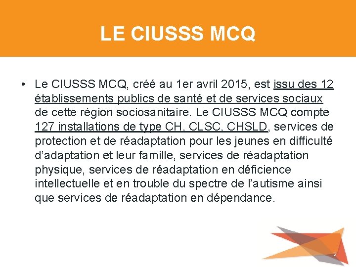 LE CIUSSS MCQ • Le CIUSSS MCQ, créé au 1 er avril 2015, est