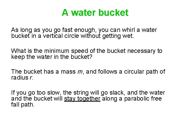 A water bucket As long as you go fast enough, you can whirl a