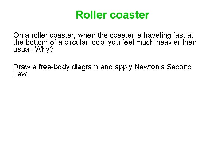 Roller coaster On a roller coaster, when the coaster is traveling fast at the