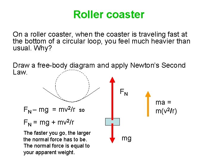 Roller coaster On a roller coaster, when the coaster is traveling fast at the