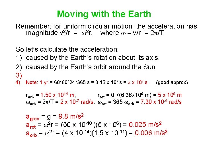 Moving with the Earth Remember: for uniform circular motion, the acceleration has magnitude v
