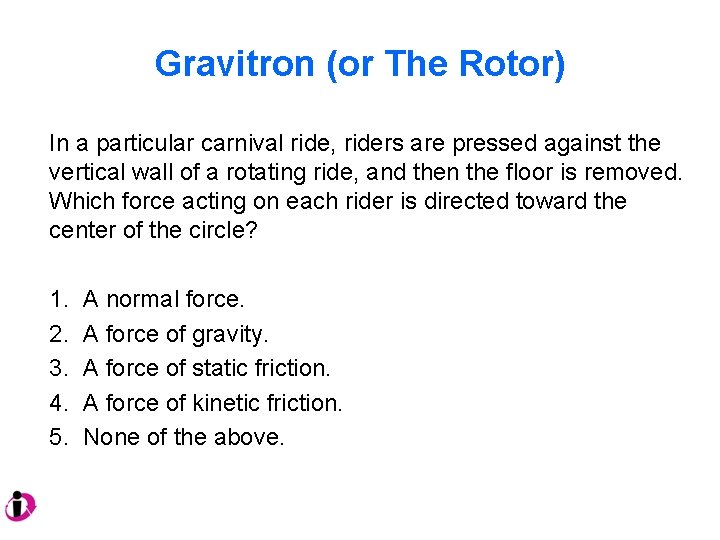Gravitron (or The Rotor) In a particular carnival ride, riders are pressed against the