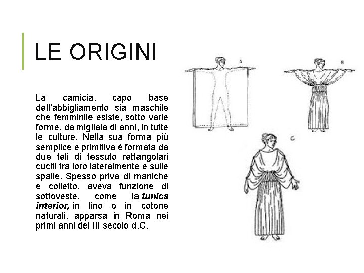 LE ORIGINI La camicia, capo base dell’abbigliamento sia maschile che femminile esiste, sotto varie